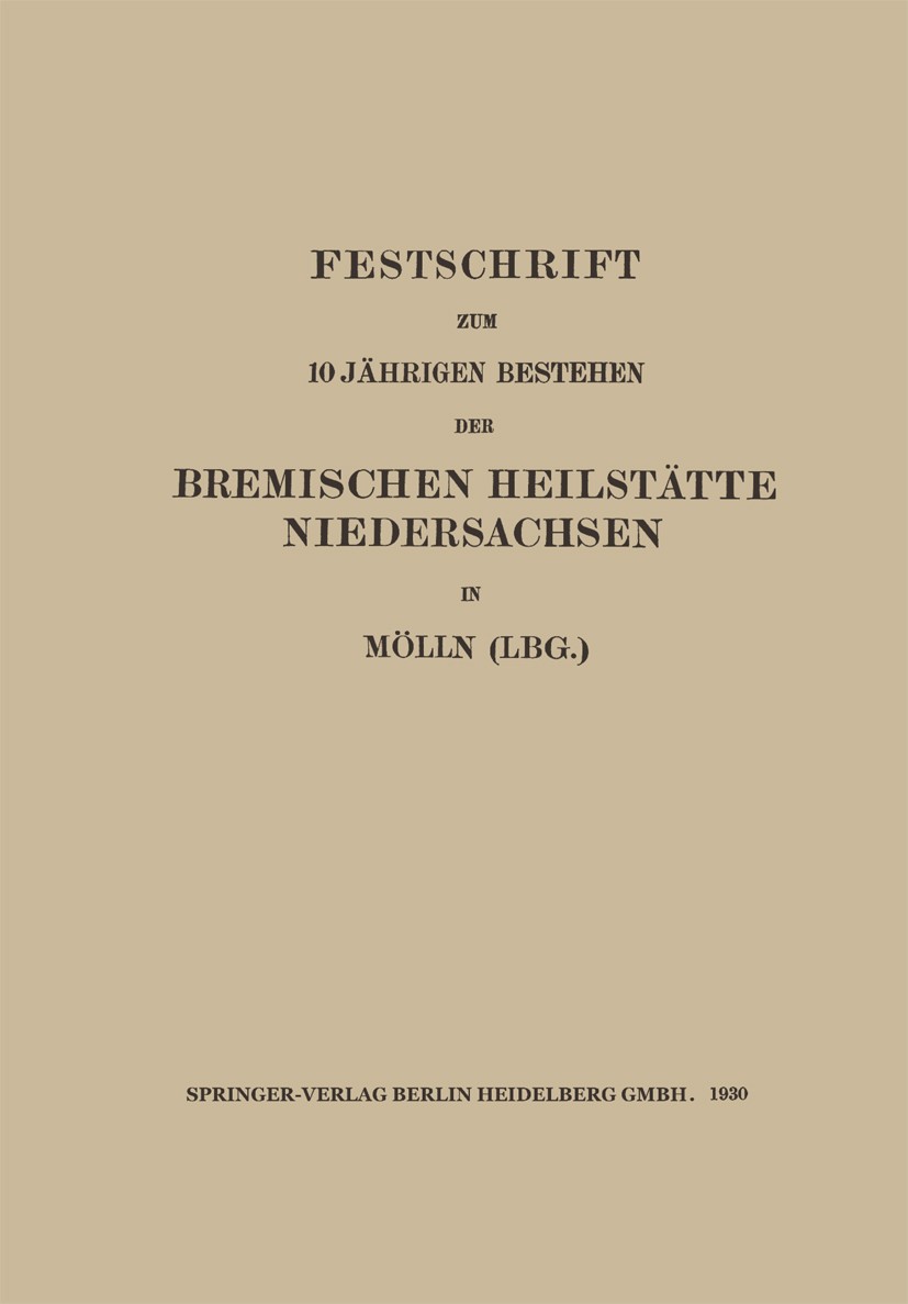 Titlebook: Festschrift zum 10 Jährigen Bestehen der Bremischen Heilstätte Niedersachsen in Mölln (Lbg.); Walter Sachs Book 1930 Springer-Verlag Berli Titlebook: Festschrift zum 10 Jährigen Bestehen der Bremischen Heilstätte Niedersachsen in Mölln (Lbg.); Walter Sachs Book 1930 Springer-Verlag Berli