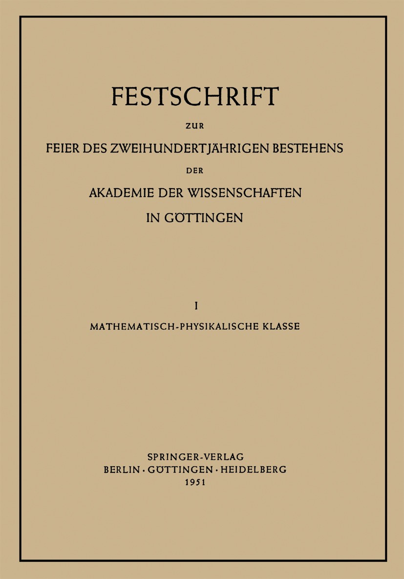 Titlebook: Festschrift zur Feier des Zweihundertjährigen Bestehens der Akademie der Wissenschaften in Göttingen; I. Mathematisch-Phys Max Born,Peter B Titlebook: Festschrift zur Feier des Zweihundertjährigen Bestehens der Akademie der Wissenschaften in Göttingen; I. Mathematisch-Phys Max Born,Peter B