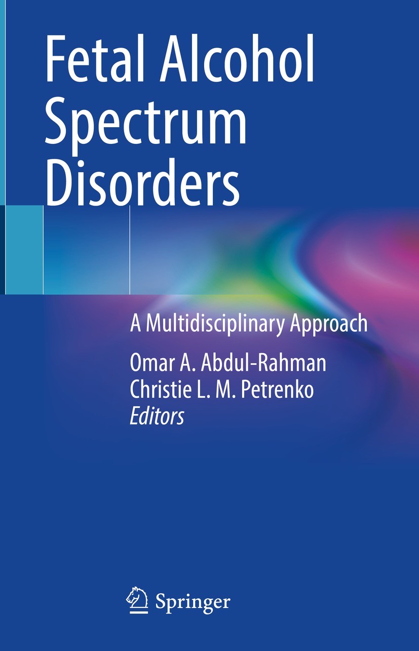 Titlebook: Fetal Alcohol Spectrum Disorders; A Multidisciplinary Omar A. Abdul-Rahman,Christie L. M. Petrenko Book 2023 The Editor(s) (if applicable) Titlebook: Fetal Alcohol Spectrum Disorders; A Multidisciplinary Omar A. Abdul-Rahman,Christie L. M. Petrenko Book 2023 The Editor(s) (if applicable)