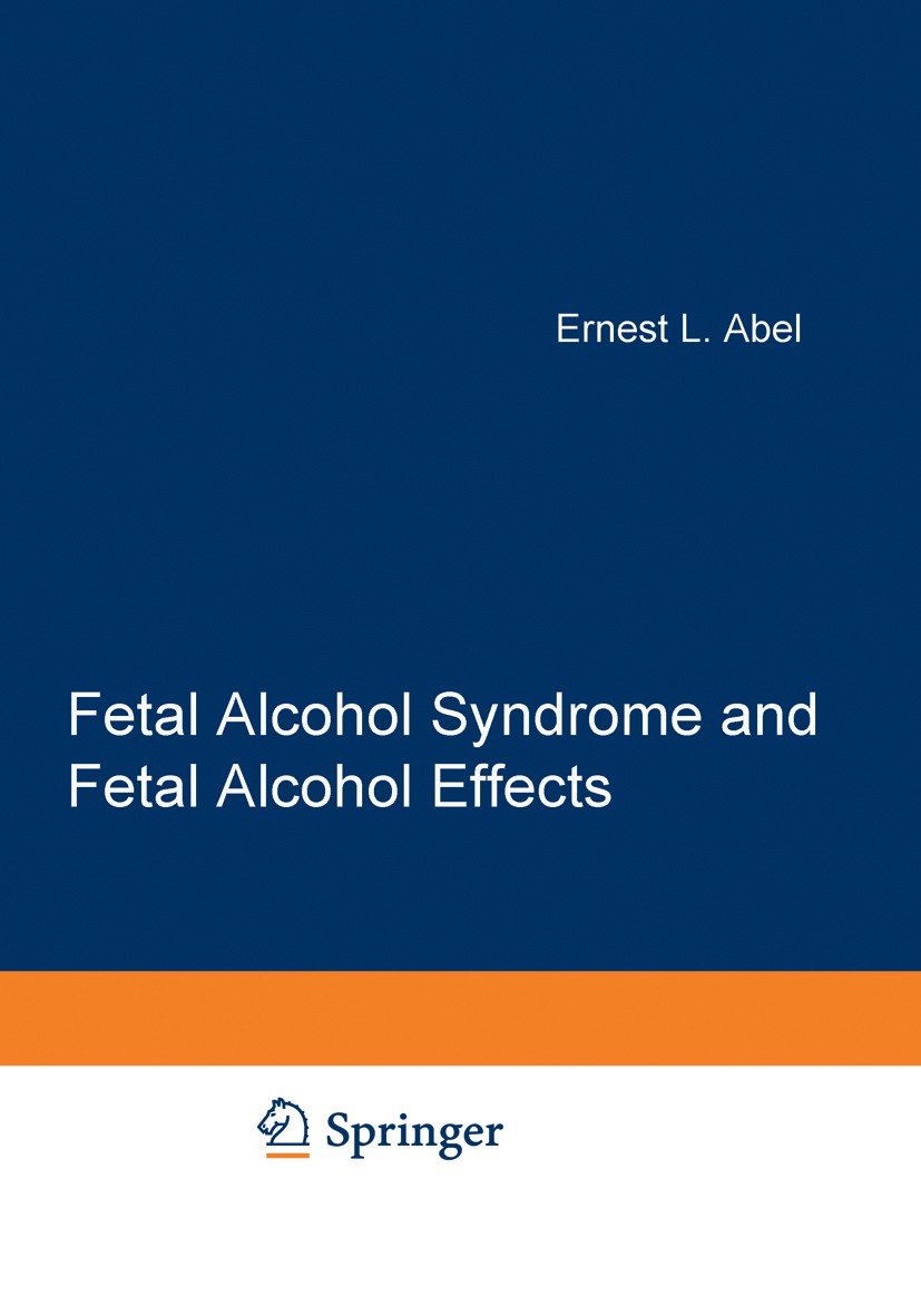 Titlebook: Fetal Alcohol Syndrome and Fetal Alcohol Effects; Ernest L. Abel Book 1984 Ernest L. Abel 1984 Action.Evaluation.Syndrom.alcohol.brain.pha Titlebook: Fetal Alcohol Syndrome and Fetal Alcohol Effects; Ernest L. Abel Book 1984 Ernest L. Abel 1984 Action.Evaluation.Syndrom.alcohol.brain.pha