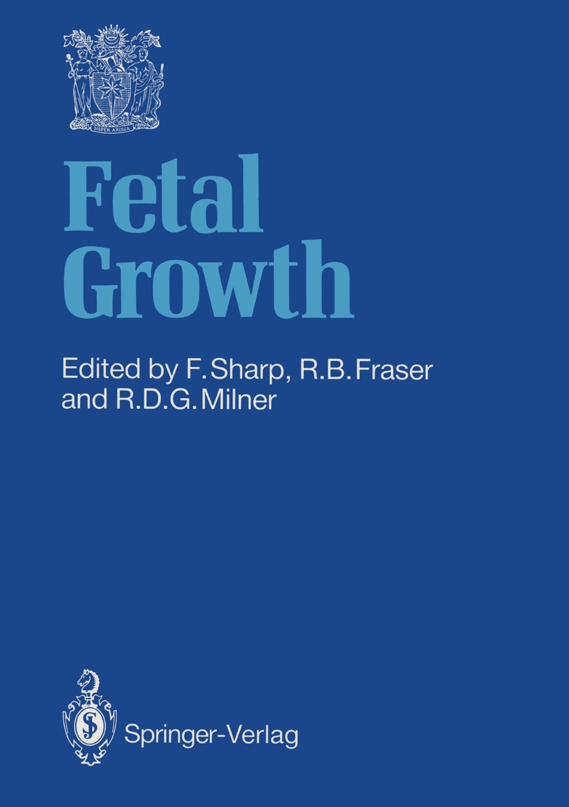 Titlebook: Fetal Growth; F. Sharp,R. B. Fraser,R. D. B. Milner Conference proceedings 1989 The Royal College of Obstetricians and Gynaecologists 1989 Titlebook: Fetal Growth; F. Sharp,R. B. Fraser,R. D. B. Milner Conference proceedings 1989 The Royal College of Obstetricians and Gynaecologists 1989