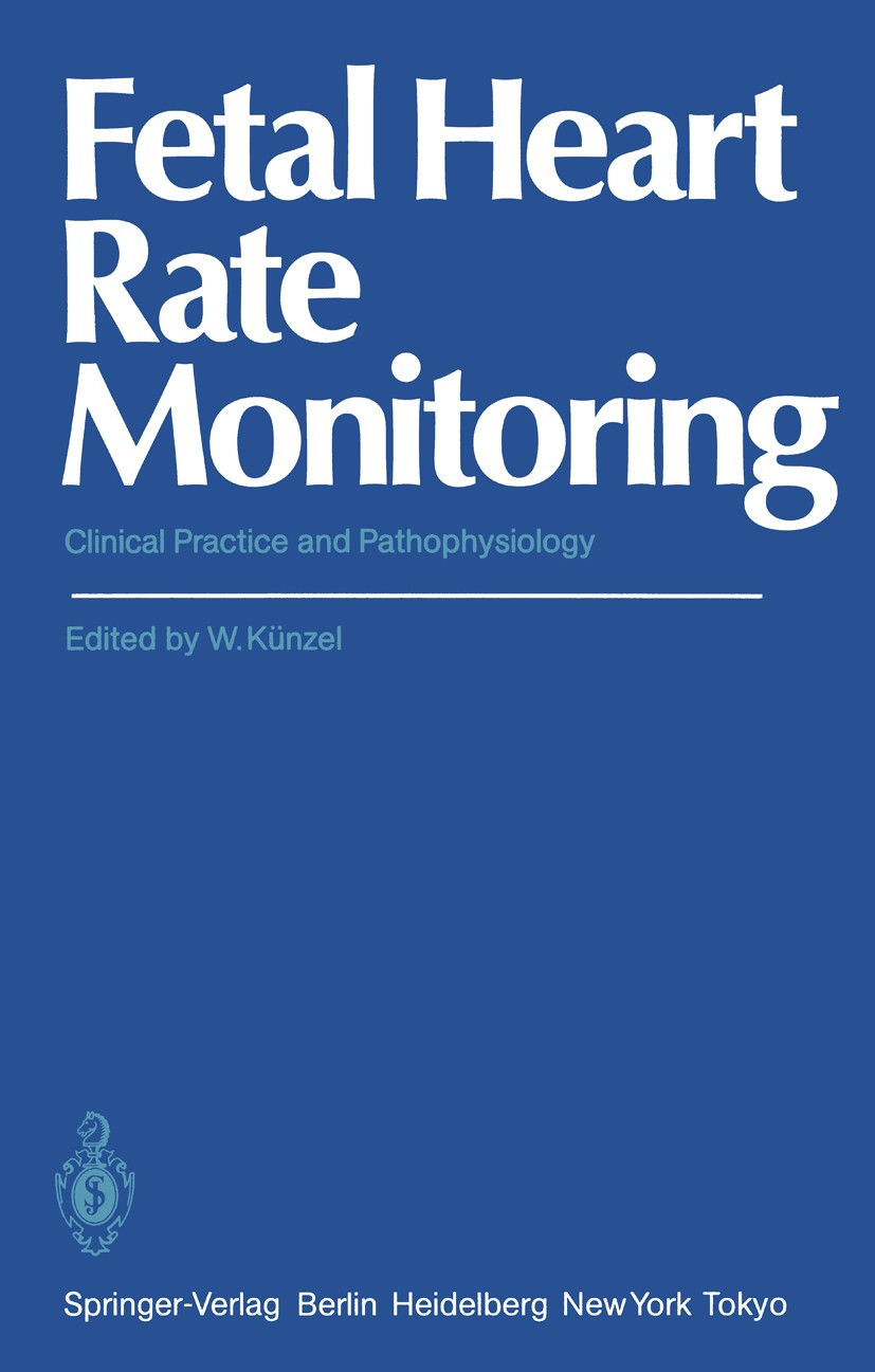 Titlebook: Fetal Heart Rate Monitoring; Clinical Practice an Wolfgang Künzel Conference proceedings 1985 Springer-Verlag Berlin Heidelberg 1985 Heart. Titlebook: Fetal Heart Rate Monitoring; Clinical Practice an Wolfgang Künzel Conference proceedings 1985 Springer-Verlag Berlin Heidelberg 1985 Heart.