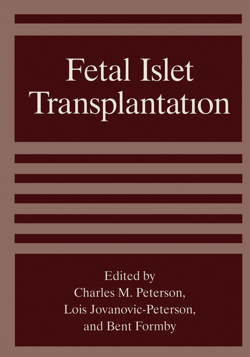 Titlebook: Fetal Islet Transplantation; Charles M. Peterson,Lois Jovanovic-Peterson,Bent F Book 1995 Springer Science+Business Media New York 1995 Di Titlebook: Fetal Islet Transplantation; Charles M. Peterson,Lois Jovanovic-Peterson,Bent F Book 1995 Springer Science+Business Media New York 1995 Di