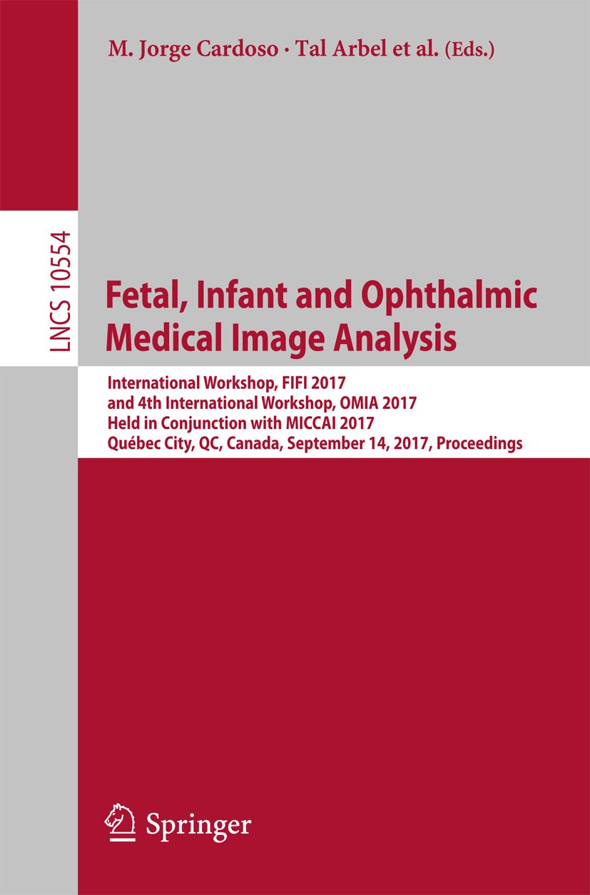Titlebook: Fetal, Infant and Ophthalmic Medical Image Analysis; International Worksh M. Jorge Cardoso,Tal Arbel,Tom Vercauteren Conference proceedings Titlebook: Fetal, Infant and Ophthalmic Medical Image Analysis; International Worksh M. Jorge Cardoso,Tal Arbel,Tom Vercauteren Conference proceedings