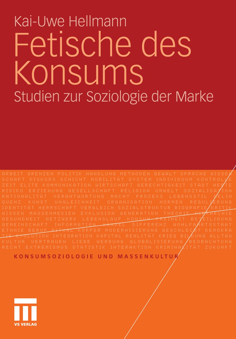 Titlebook: Fetische des Konsums; Studien zur Soziolog Kai-Uwe Hellmann Book 2011 VS Verlag für Sozialwissenschaften | Springer Fachmedien Wiesbaden Gm Titlebook: Fetische des Konsums; Studien zur Soziolog Kai-Uwe Hellmann Book 2011 VS Verlag für Sozialwissenschaften | Springer Fachmedien Wiesbaden Gm