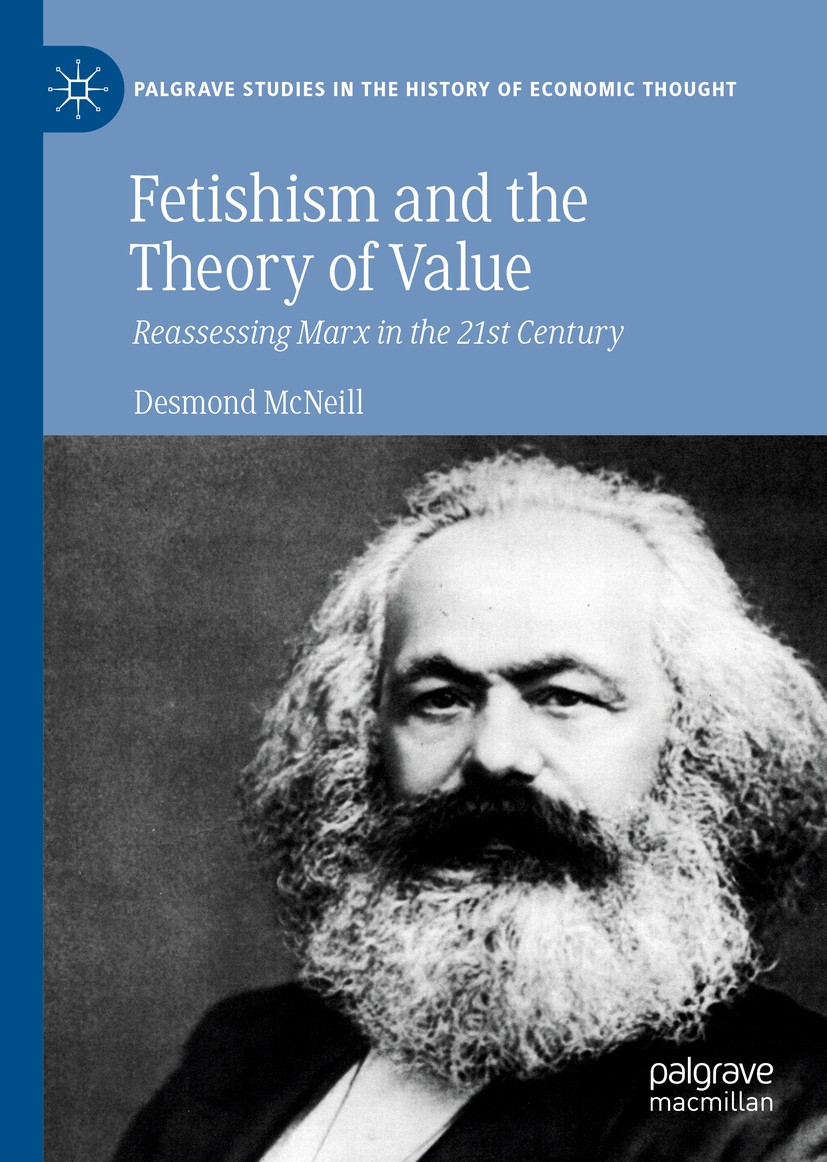 Titlebook: Fetishism and the Theory of Value; Reassessing Marx in Desmond McNeill Book 2021 The Editor(s) (if applicable) and The Author(s), under ex Titlebook: Fetishism and the Theory of Value; Reassessing Marx in Desmond McNeill Book 2021 The Editor(s) (if applicable) and The Author(s), under ex