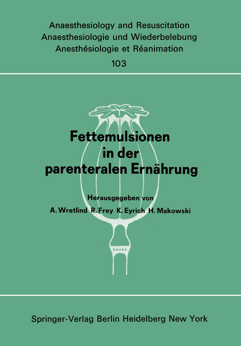 Titlebook: Fettemulsionen in der parenteralen Ernährung; Symposion im Juni 19 A. Wretlind,R. Frey,H. Makowski Conference proceedings 1977 Springer-Ver Titlebook: Fettemulsionen in der parenteralen Ernährung; Symposion im Juni 19 A. Wretlind,R. Frey,H. Makowski Conference proceedings 1977 Springer-Ver