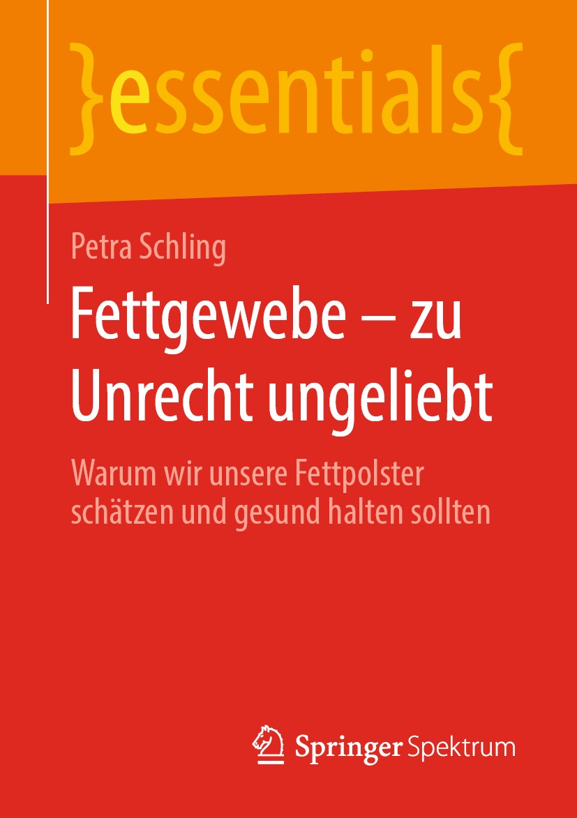 Titlebook: Fettgewebe – zu Unrecht ungeliebt; Warum wir unsere Fet Petra Schling Book 2020 Springer Fachmedien Wiesbaden GmbH, ein Teil von Springer N Titlebook: Fettgewebe – zu Unrecht ungeliebt; Warum wir unsere Fet Petra Schling Book 2020 Springer Fachmedien Wiesbaden GmbH, ein Teil von Springer N