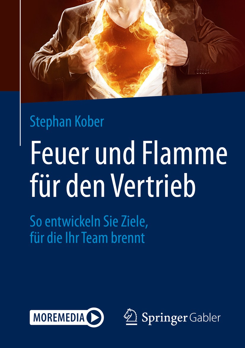 Titlebook: Feuer und Flamme für den Vertrieb; So entwickeln Sie Zi Stephan Kober Book 2019 Springer Fachmedien Wiesbaden GmbH, ein Teil von Springer N Titlebook: Feuer und Flamme für den Vertrieb; So entwickeln Sie Zi Stephan Kober Book 2019 Springer Fachmedien Wiesbaden GmbH, ein Teil von Springer N