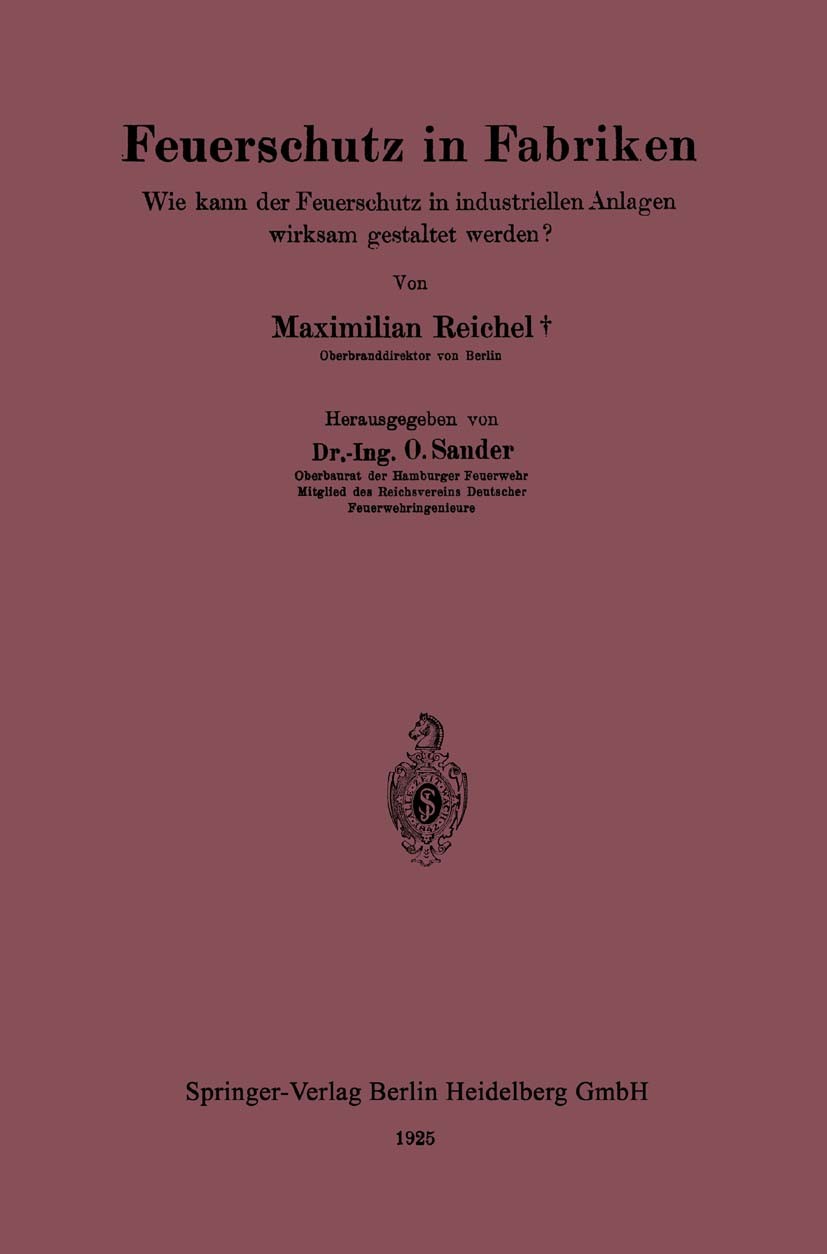 Titlebook: Feuerschutz in Fabriken; Wie kann der Feuersc Maximilian Reichel,O. Sander (Oberbaurat der Hambu Book 1925 Springer-Verlag Berlin Heidelber Titlebook: Feuerschutz in Fabriken; Wie kann der Feuersc Maximilian Reichel,O. Sander (Oberbaurat der Hambu Book 1925 Springer-Verlag Berlin Heidelber
