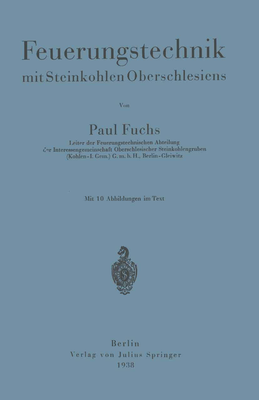 Titlebook: Feuerungstechnik mit Steinkohlen Oberschlesiens; Paul Fuchs Book 1938 Julius Springer in Berlin 1938 Eichung.Feuerungstechnik.Generator.Ge Titlebook: Feuerungstechnik mit Steinkohlen Oberschlesiens; Paul Fuchs Book 1938 Julius Springer in Berlin 1938 Eichung.Feuerungstechnik.Generator.Ge