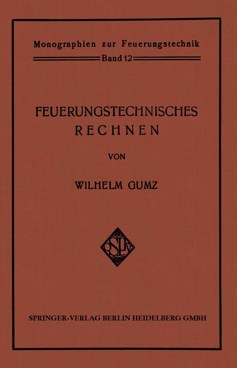 Titlebook: Feuerungstechnisches Rechnen; Wilhelm Gumz Book 1931 Springer-Verlag Berlin Heidelberg 1931 Feuer.Feuerung.Rechnen Titlebook: Feuerungstechnisches Rechnen; Wilhelm Gumz Book 1931 Springer-Verlag Berlin Heidelberg 1931 Feuer.Feuerung.Rechnen