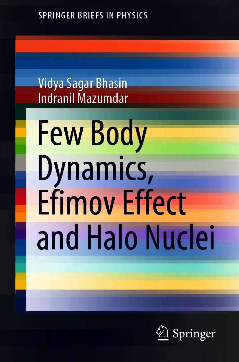 Titlebook: Few Body Dynamics, Efimov Effect and Halo Nuclei; Vidya Sagar Bhasin,Indranil Mazumdar Book 2021 The Author(s), under exclusive license to Titlebook: Few Body Dynamics, Efimov Effect and Halo Nuclei; Vidya Sagar Bhasin,Indranil Mazumdar Book 2021 The Author(s), under exclusive license to