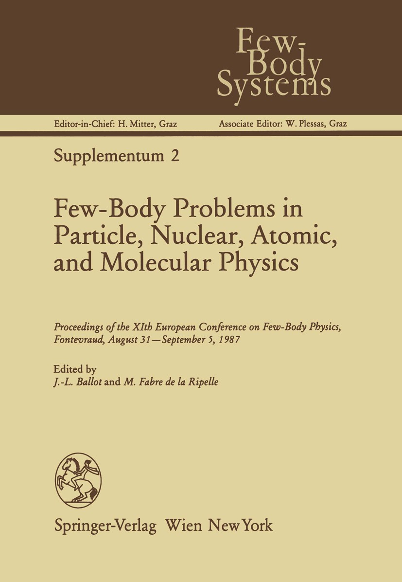 Titlebook: Few-Body Problems in Particle, Nuclear, Atomic, and Molecular Physics; Proceedings of the X Jean-Louis Ballot,Michel Fabre de la Ripelle Co Titlebook: Few-Body Problems in Particle, Nuclear, Atomic, and Molecular Physics; Proceedings of the X Jean-Louis Ballot,Michel Fabre de la Ripelle Co