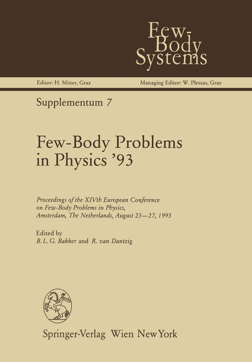 Titlebook: Few-Body Problems in Physics ’93; Proceedings of the X B. L. G. Bakker,R. Dantzig Conference proceedings 1994 Springer-Verlag/Wien 1994 Bar Titlebook: Few-Body Problems in Physics ’93; Proceedings of the X B. L. G. Bakker,R. Dantzig Conference proceedings 1994 Springer-Verlag/Wien 1994 Bar