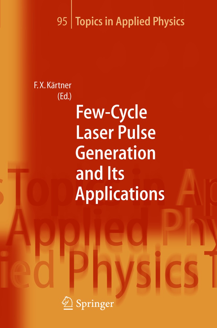 Titlebook: Few-Cycle Laser Pulse Generation and Its Applications; Franz X. Kärtner Book 2004 Springer-Verlag Berlin Heidelberg 2004 Attosecond scienc Titlebook: Few-Cycle Laser Pulse Generation and Its Applications; Franz X. Kärtner Book 2004 Springer-Verlag Berlin Heidelberg 2004 Attosecond scienc