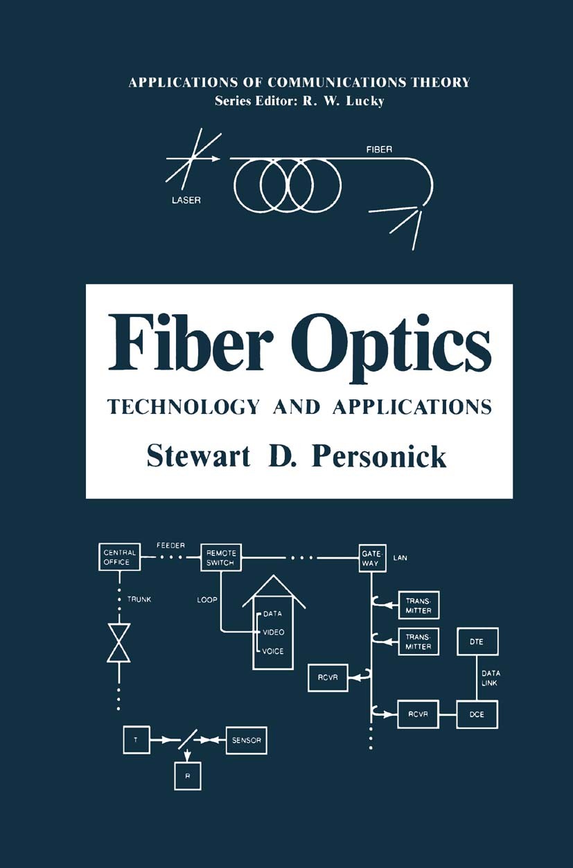 Titlebook: Fiber Optics; Technology and Appli Stewart D. Personick Book 1985 Springer Science+Business Media New York 1985 analog.communication.fiber Titlebook: Fiber Optics; Technology and Appli Stewart D. Personick Book 1985 Springer Science+Business Media New York 1985 analog.communication.fiber