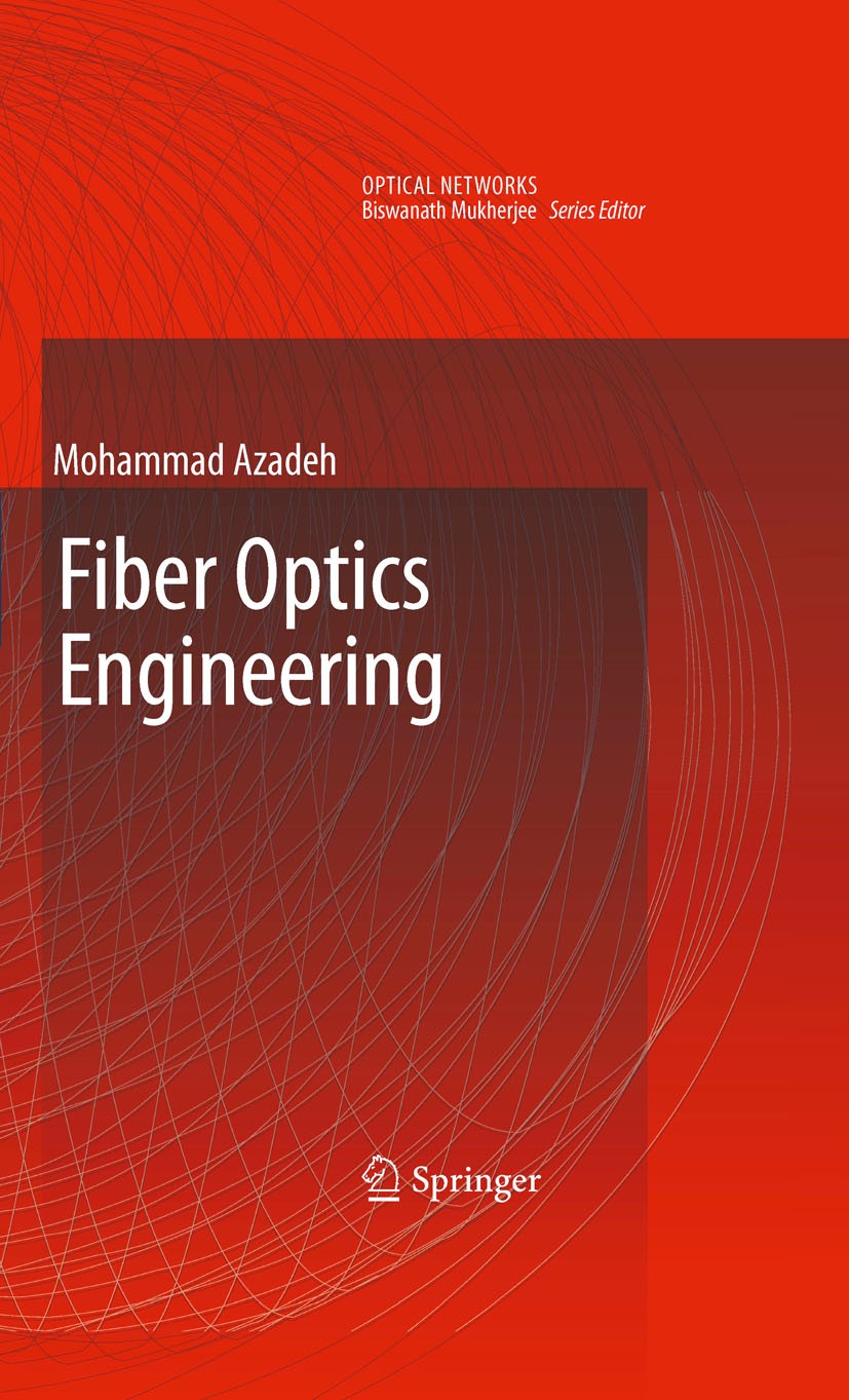 Titlebook: Fiber Optics Engineering; Mohammad Azadeh Book 2009 Springer-Verlag US 2009 APD and PIN Diodes.Burst Mode Transceivers.Electrical-to-Optic Titlebook: Fiber Optics Engineering; Mohammad Azadeh Book 2009 Springer-Verlag US 2009 APD and PIN Diodes.Burst Mode Transceivers.Electrical-to-Optic