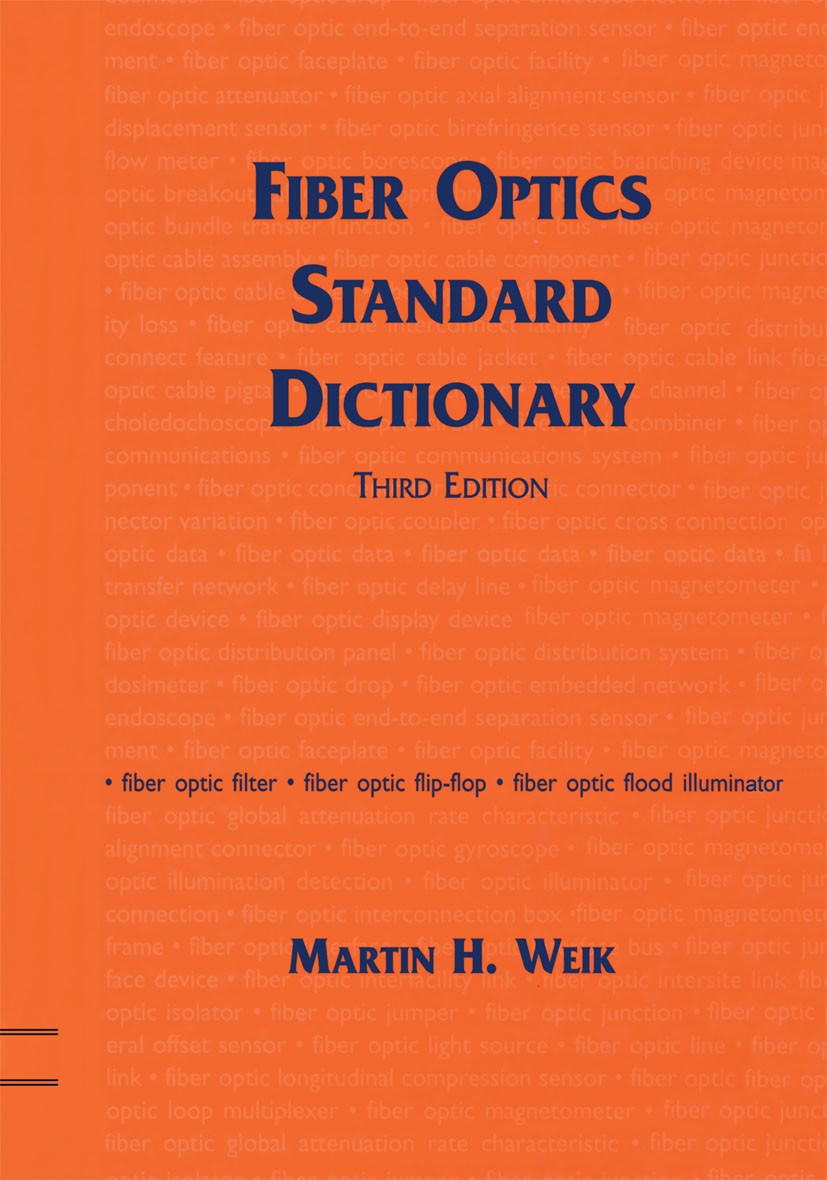 Titlebook: Fiber Optics Standard Dictionary; Martin H. Weik Book 1997Latest edition Chapman & Hall 1997 Modulation.Signal.Standard.analog.development Titlebook: Fiber Optics Standard Dictionary; Martin H. Weik Book 1997Latest edition Chapman & Hall 1997 Modulation.Signal.Standard.analog.development
