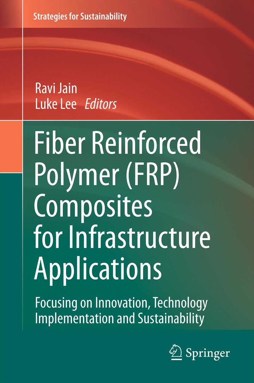 Titlebook: Fiber Reinforced Polymer (FRP) Composites for Infrastructure Applications; Focusing on Innovati Ravi Jain,Luke Lee Book 2012 The Editor(s) Titlebook: Fiber Reinforced Polymer (FRP) Composites for Infrastructure Applications; Focusing on Innovati Ravi Jain,Luke Lee Book 2012 The Editor(s)
