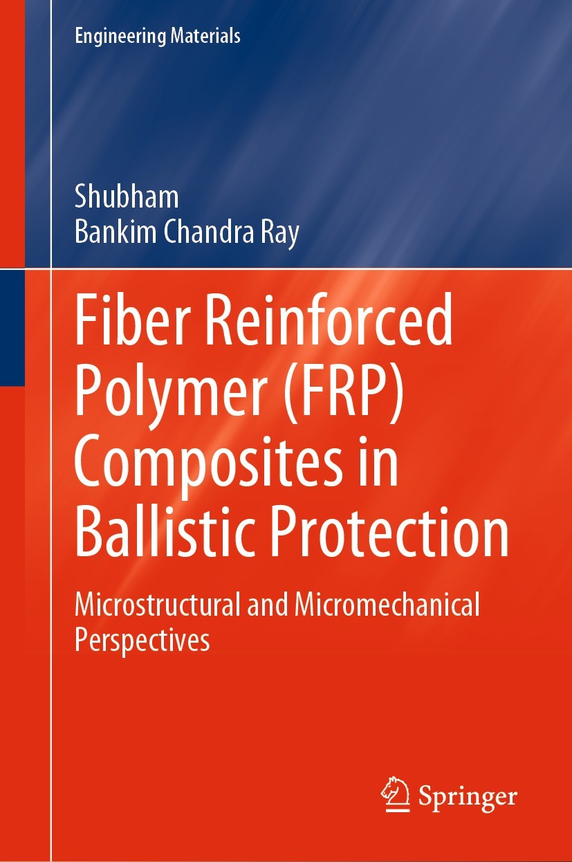 Titlebook: Fiber Reinforced Polymer (FRP) Composites in Ballistic Protection; Microstructural and Shubham,Bankim Chandra Ray Book 2024 The Editor(s) Titlebook: Fiber Reinforced Polymer (FRP) Composites in Ballistic Protection; Microstructural and Shubham,Bankim Chandra Ray Book 2024 The Editor(s)