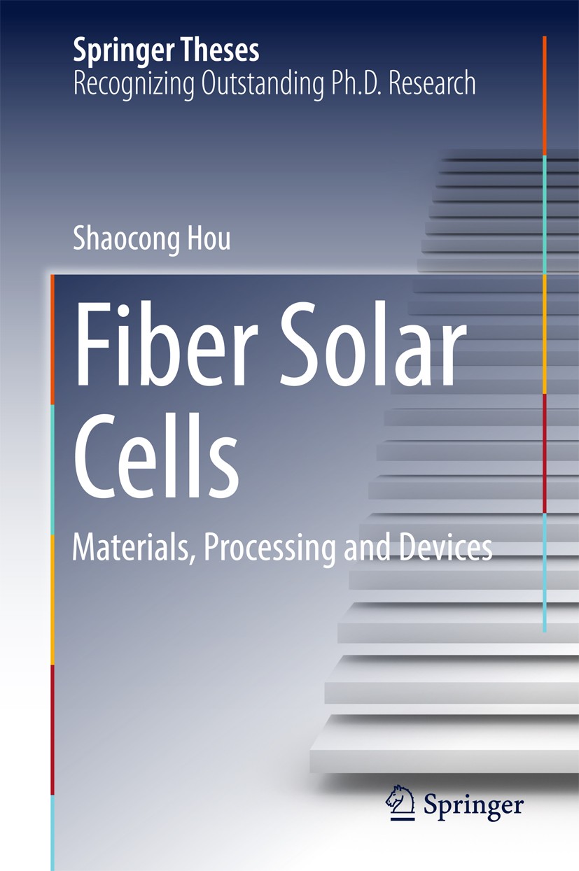 Titlebook: Fiber Solar Cells; Materials, Processin Shaocong Hou Book 2017 Springer Nature Singapore Pte Ltd. 2017 Carbon fibers.Conducting polymers.Co Titlebook: Fiber Solar Cells; Materials, Processin Shaocong Hou Book 2017 Springer Nature Singapore Pte Ltd. 2017 Carbon fibers.Conducting polymers.Co