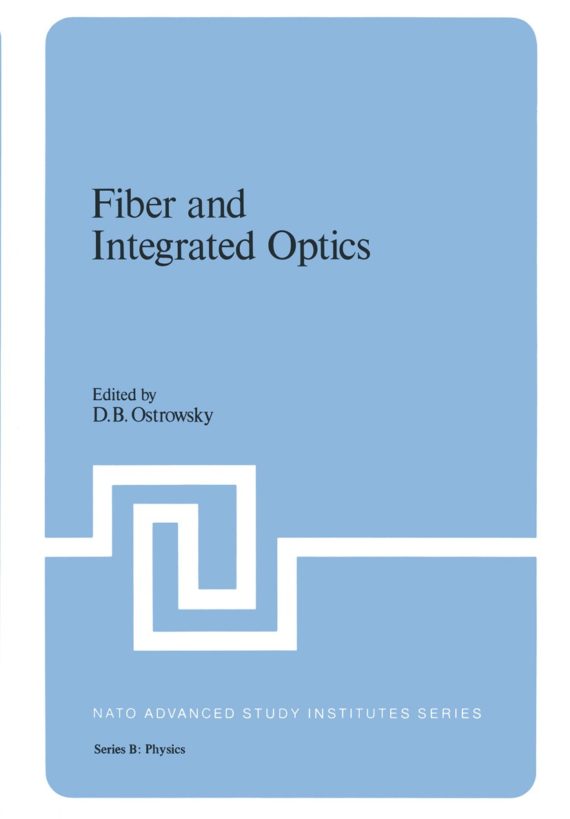 Titlebook: Fiber and Integrated Optics; D. B. Ostrowsky Book 1979 Plenum Press, New York 1979 Absorption.Dispersion.Distributed Bragg reflector.Distr Titlebook: Fiber and Integrated Optics; D. B. Ostrowsky Book 1979 Plenum Press, New York 1979 Absorption.Dispersion.Distributed Bragg reflector.Distr
