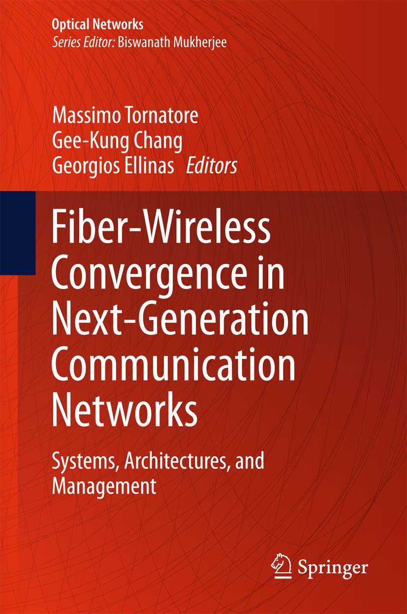 Titlebook: Fiber-Wireless Convergence in Next-Generation Communication Networks; Systems, Architectur Massimo Tornatore,Gee-Kung Chang,Georgios Ellina Titlebook: Fiber-Wireless Convergence in Next-Generation Communication Networks; Systems, Architectur Massimo Tornatore,Gee-Kung Chang,Georgios Ellina