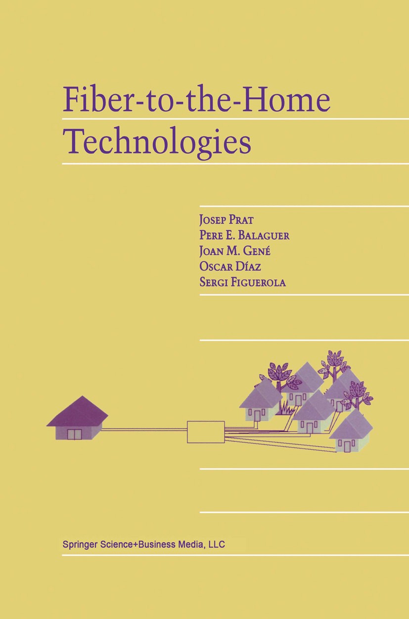 Titlebook: Fiber-to-the-Home Technologies; Josep Prat,Pere E. Balaguer,Sergi Figuerola Book 2002 Springer Science+Business Media Dordrecht 2002 Signa Titlebook: Fiber-to-the-Home Technologies; Josep Prat,Pere E. Balaguer,Sergi Figuerola Book 2002 Springer Science+Business Media Dordrecht 2002 Signa