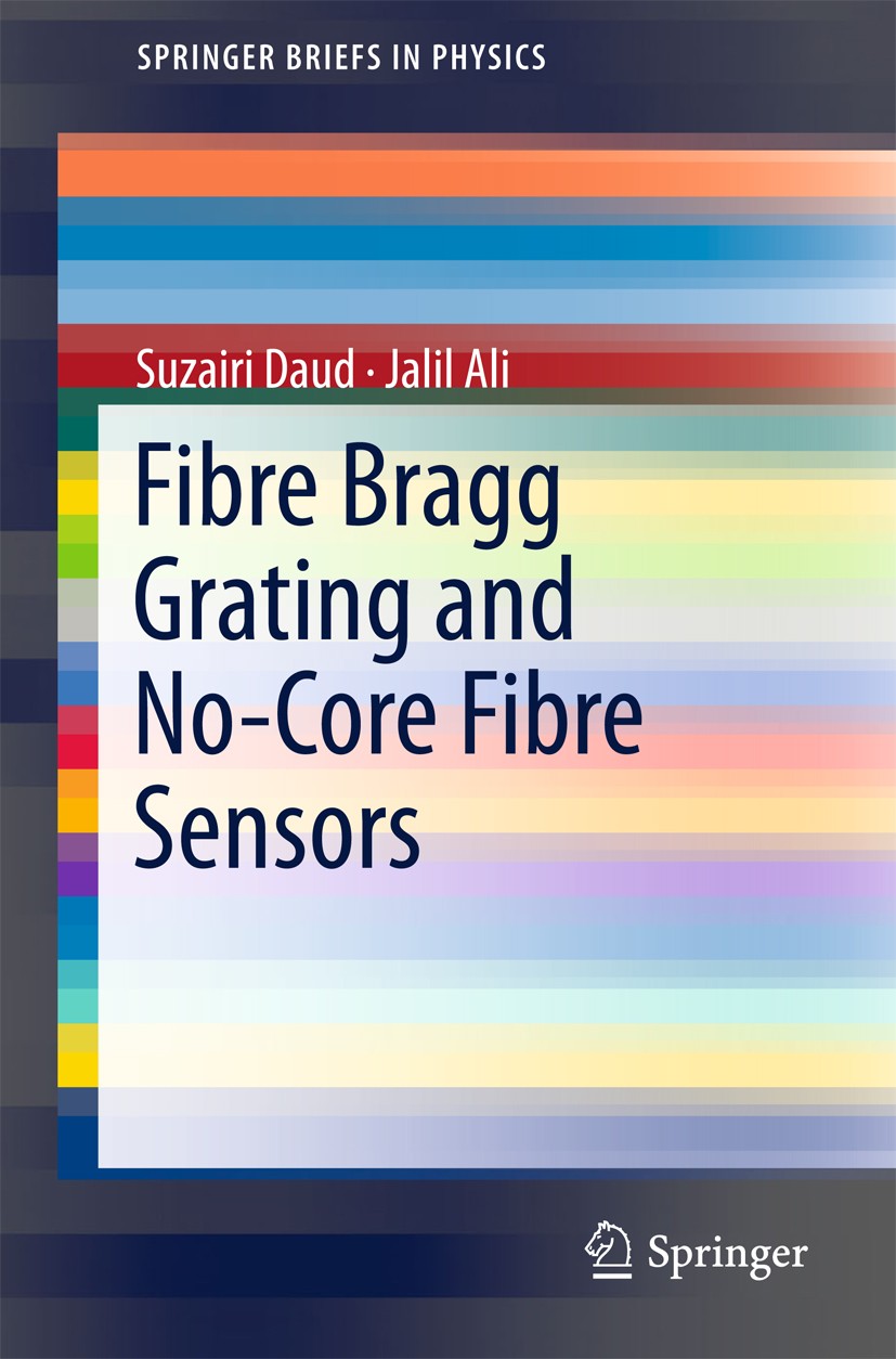 Titlebook: Fibre Bragg Grating and No-Core Fibre Sensors; Suzairi Daud,Jalil Ali Book 2018 The Author(s) 2018 Fibre Bragg Grating Sensors.Fibre Optic Titlebook: Fibre Bragg Grating and No-Core Fibre Sensors; Suzairi Daud,Jalil Ali Book 2018 The Author(s) 2018 Fibre Bragg Grating Sensors.Fibre Optic