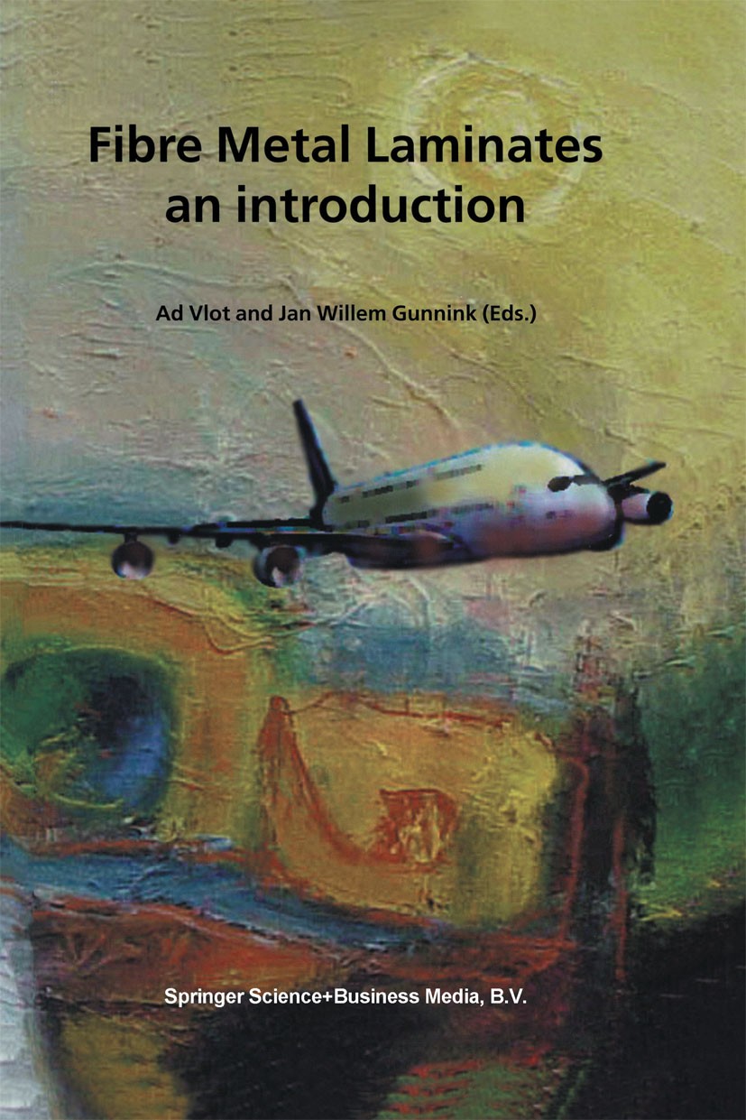 Titlebook: Fibre Metal Laminates; An Introduction Ad Vlot,Jan Willem Gunnink Book 2001 Springer Science+Business Media Dordrecht 2001 alloy.composite. Titlebook: Fibre Metal Laminates; An Introduction Ad Vlot,Jan Willem Gunnink Book 2001 Springer Science+Business Media Dordrecht 2001 alloy.composite.