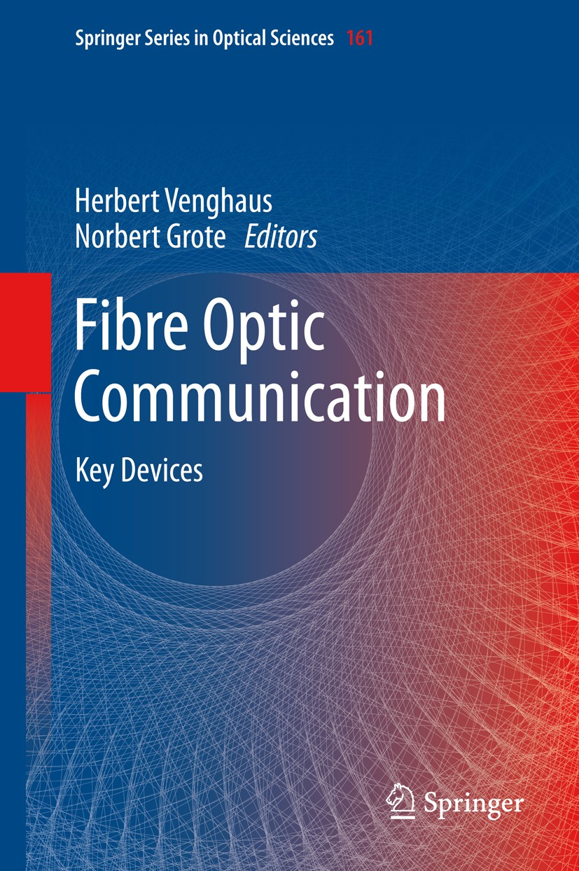 Titlebook: Fibre Optic Communication; Key Devices Herbert Venghaus,Norbert Grote Book 20121st edition Springer-Verlag Berlin Heidelberg 2012 Fibre opt Titlebook: Fibre Optic Communication; Key Devices Herbert Venghaus,Norbert Grote Book 20121st edition Springer-Verlag Berlin Heidelberg 2012 Fibre opt