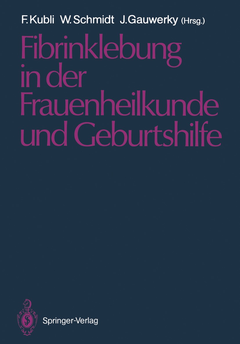 Titlebook: Fibrinklebung in der Frauenheilkunde und Geburtshilfe; F. Kubli,W. Schmidt,J. Gauwerky Conference proceedings 1987Latest edition Springer- Titlebook: Fibrinklebung in der Frauenheilkunde und Geburtshilfe; F. Kubli,W. Schmidt,J. Gauwerky Conference proceedings 1987Latest edition Springer-