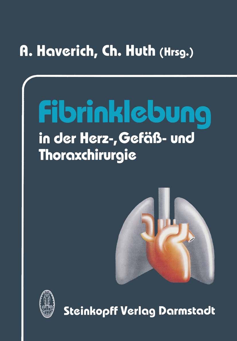 Titlebook: Fibrinklebung in der Herz-, Gefäß- und Thoraxchirurgie; Axel Haverich,Ch. Huth Conference proceedings 1993 Dr. Dietrich Steinkopff Verlag Titlebook: Fibrinklebung in der Herz-, Gefäß- und Thoraxchirurgie; Axel Haverich,Ch. Huth Conference proceedings 1993 Dr. Dietrich Steinkopff Verlag