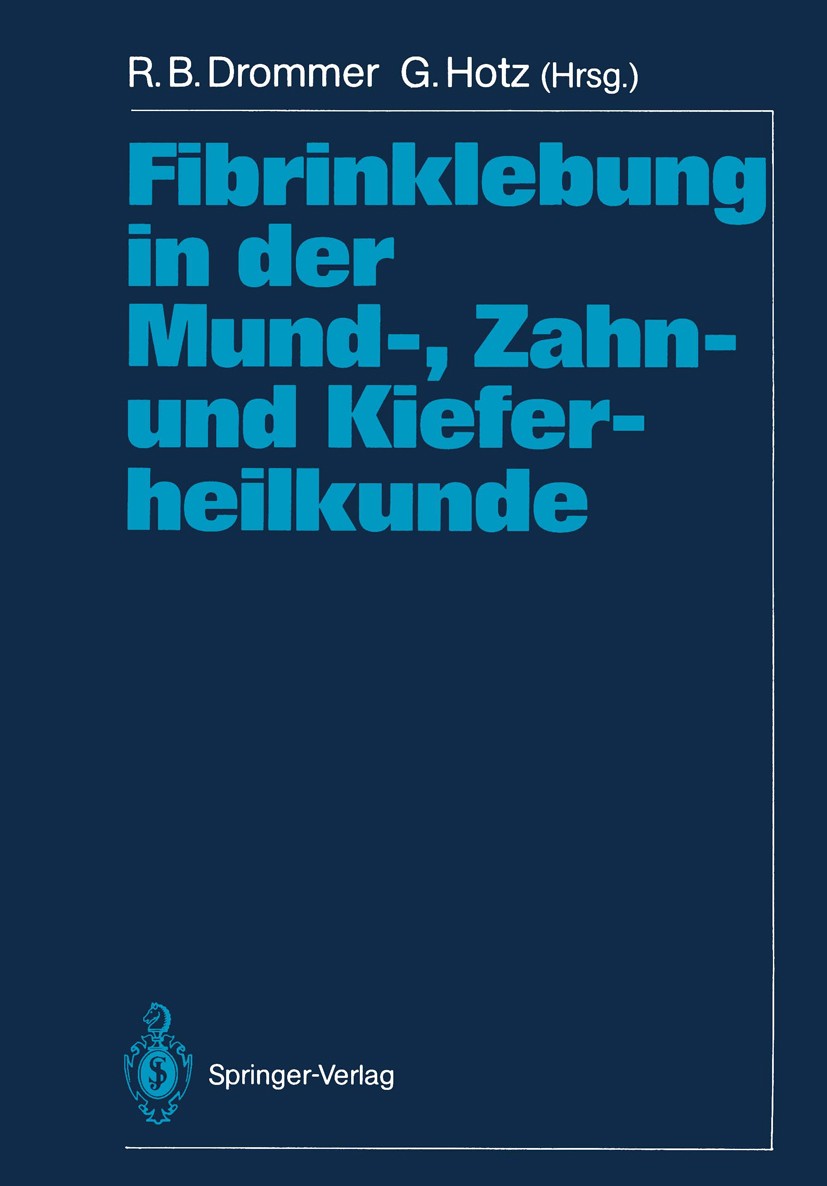 Titlebook: Fibrinklebung in der Mund-, Zahn- und Kieferheilkunde; R. B. Drommer,G. Hotz Conference proceedings 1991 Springer-Verlag Berlin Heidelberg Titlebook: Fibrinklebung in der Mund-, Zahn- und Kieferheilkunde; R. B. Drommer,G. Hotz Conference proceedings 1991 Springer-Verlag Berlin Heidelberg