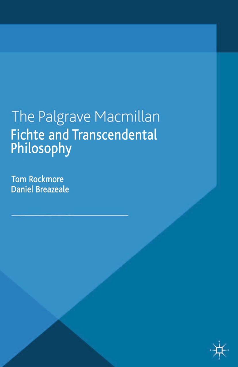 Titlebook: Fichte and Transcendental Philosophy; Tom Rockmore,Daniel Breazeale Book 2014 Palgrave Macmillan, a division of Macmillan Publishers Limit Titlebook: Fichte and Transcendental Philosophy; Tom Rockmore,Daniel Breazeale Book 2014 Palgrave Macmillan, a division of Macmillan Publishers Limit