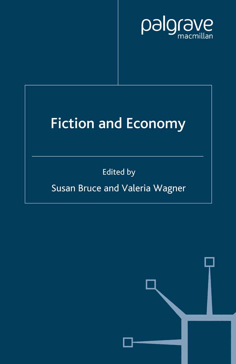 Titlebook: Fiction and Economy; Susan Bruce (Senior Lecturer),Valeria Wagner (maît Book 2007 Palgrave Macmillan, a division of Macmillan Publishers L Titlebook: Fiction and Economy; Susan Bruce (Senior Lecturer),Valeria Wagner (maît Book 2007 Palgrave Macmillan, a division of Macmillan Publishers L