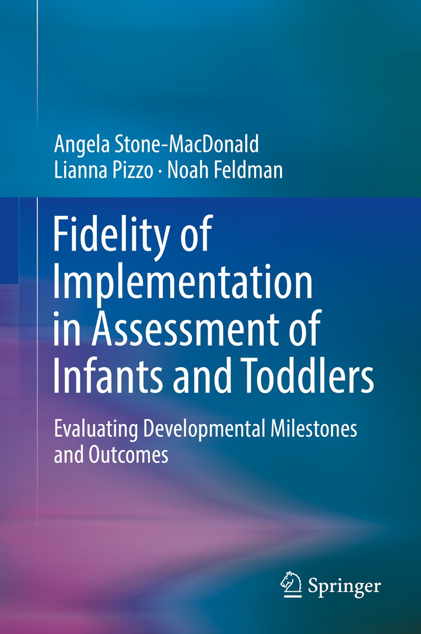 Titlebook: Fidelity of Implementation in Assessment of Infants and Toddlers; Evaluating Developme Angela Stone-MacDonald,Lianna Pizzo,Noah Feldman Boo Titlebook: Fidelity of Implementation in Assessment of Infants and Toddlers; Evaluating Developme Angela Stone-MacDonald,Lianna Pizzo,Noah Feldman Boo