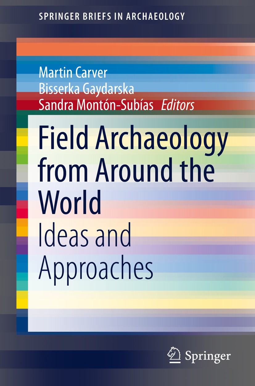 Titlebook: Field Archaeology from Around the World; Ideas and Approaches Martin Carver,Bisserka Gaydarska,Sandra Montón-Sub Book 2015 Springer Interna Titlebook: Field Archaeology from Around the World; Ideas and Approaches Martin Carver,Bisserka Gaydarska,Sandra Montón-Sub Book 2015 Springer Interna