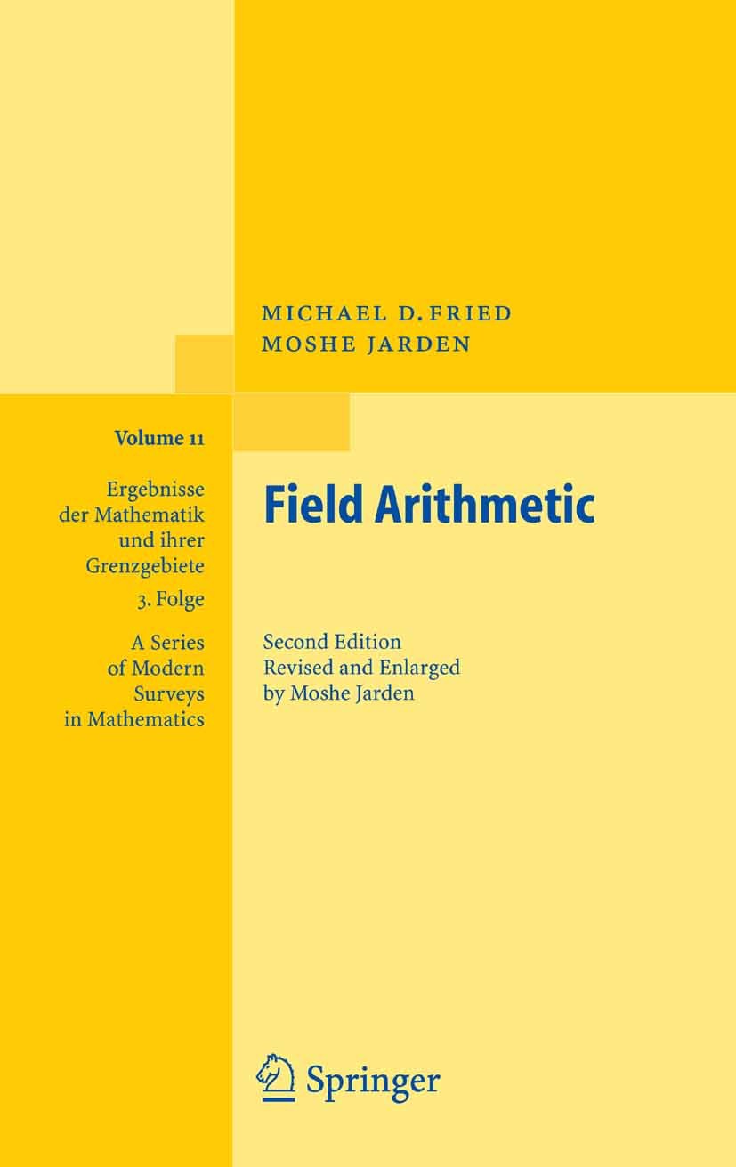 Titlebook: Field Arithmetic; Michael D. Fried,Moshe Jarden Book 20052nd edition Springer-Verlag Berlin Heidelberg 2005 Arithmetic.Counting.Finite.Gal Titlebook: Field Arithmetic; Michael D. Fried,Moshe Jarden Book 20052nd edition Springer-Verlag Berlin Heidelberg 2005 Arithmetic.Counting.Finite.Gal