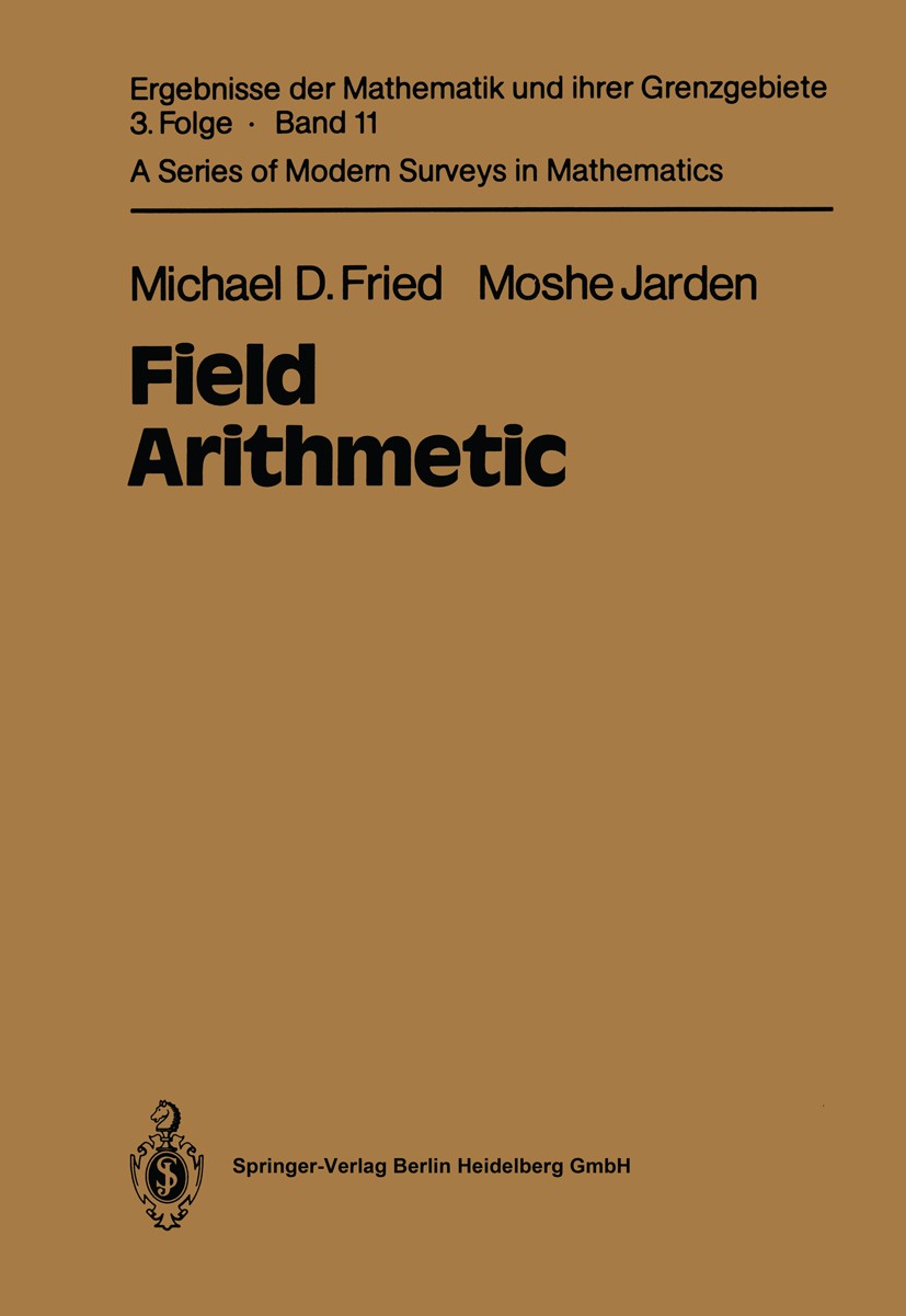 Titlebook: Field Arithmetic; Michael D. Fried,Moshe Jarden Book 19861st edition Springer-Verlag Berlin Heidelberg 1986 Absolute Galois Groups.Galois Titlebook: Field Arithmetic; Michael D. Fried,Moshe Jarden Book 19861st edition Springer-Verlag Berlin Heidelberg 1986 Absolute Galois Groups.Galois