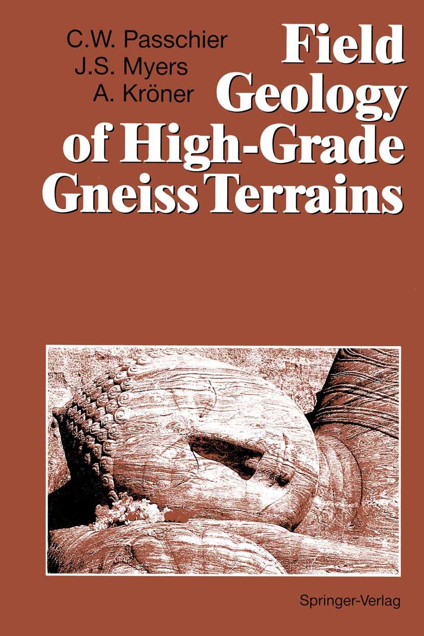 Titlebook: Field Geology of High-Grade Gneiss Terrains; Cees W. Passchier,John Stuart Myers,Alfred Kröner Textbook 1990 Springer-Verlag Berlin Heidel Titlebook: Field Geology of High-Grade Gneiss Terrains; Cees W. Passchier,John Stuart Myers,Alfred Kröner Textbook 1990 Springer-Verlag Berlin Heidel
