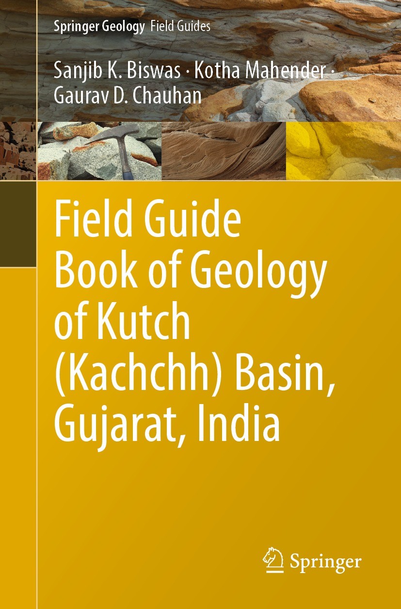 Titlebook: Field Guide Book of Geology of Kutch (Kachchh) Basin, Gujarat, India; Sanjib K. Biswas,Kotha Mahender,Gaurav D. Chauhan Book 2022 The Edit Titlebook: Field Guide Book of Geology of Kutch (Kachchh) Basin, Gujarat, India; Sanjib K. Biswas,Kotha Mahender,Gaurav D. Chauhan Book 2022 The Edit