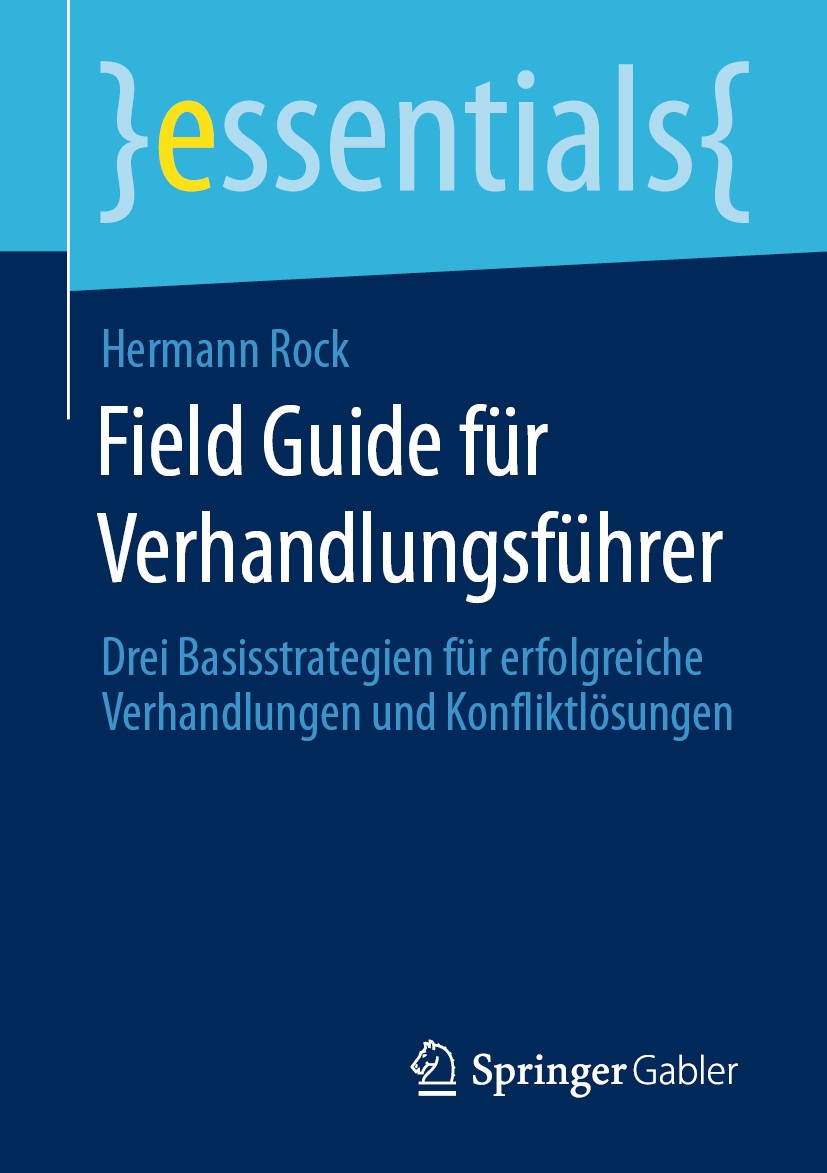 Titlebook: Field Guide für Verhandlungsführer; Drei Basisstrategien Hermann Rock Book 2020 Der/die Herausgeber bzw. der/die Autor(en), exklusiv lizenz Titlebook: Field Guide für Verhandlungsführer; Drei Basisstrategien Hermann Rock Book 2020 Der/die Herausgeber bzw. der/die Autor(en), exklusiv lizenz