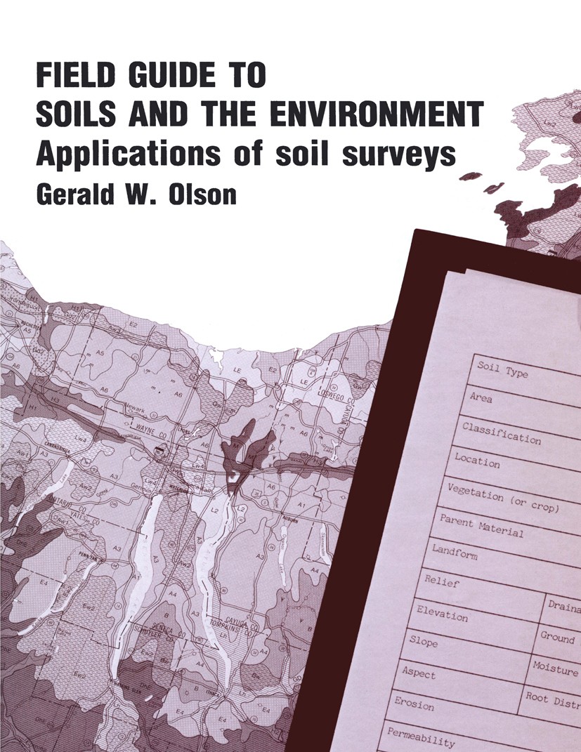 Titlebook: Field Guide to Soils and the Environment Applications of Soil Surveys; Gerald W. Olson Book 1984 Dowden & Culver, Inc. 1984 The commons.ag Titlebook: Field Guide to Soils and the Environment Applications of Soil Surveys; Gerald W. Olson Book 1984 Dowden & Culver, Inc. 1984 The commons.ag