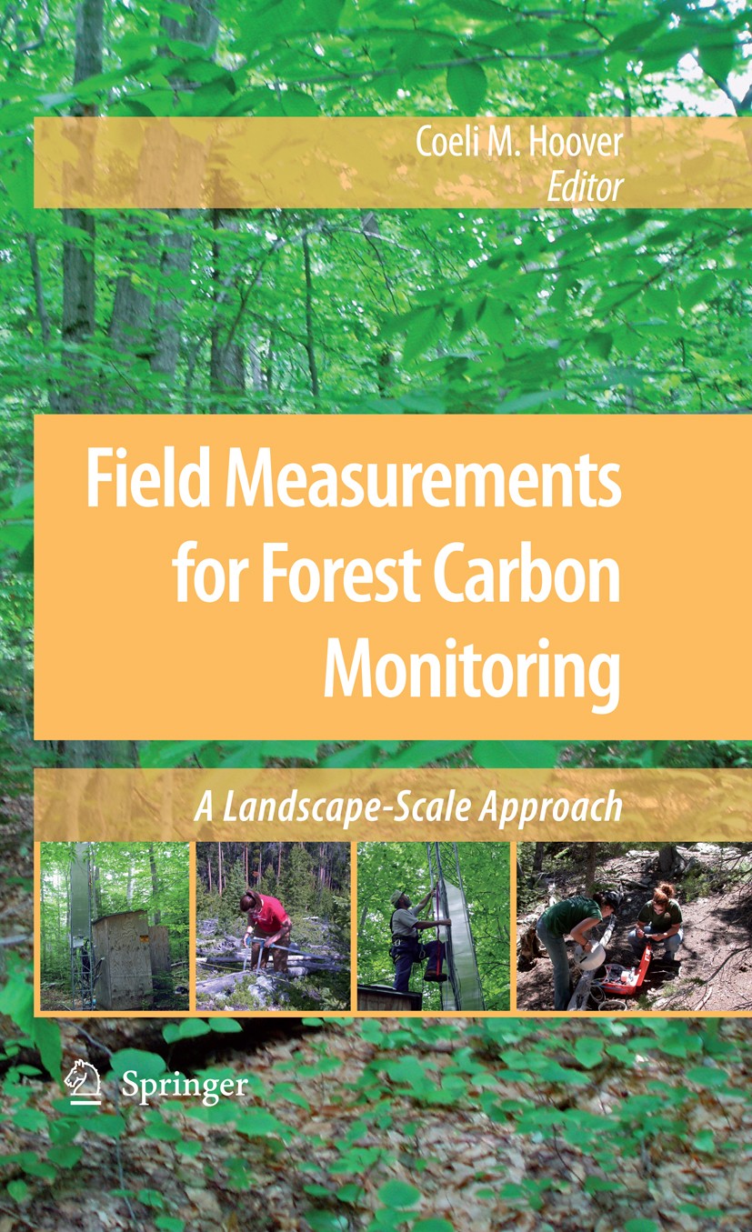 Titlebook: Field Measurements for Forest Carbon Monitoring; A Landscape-Scale Ap Coeli M. Hoover Book 2008 Springer Science+Business Media B.V. 2008 C Titlebook: Field Measurements for Forest Carbon Monitoring; A Landscape-Scale Ap Coeli M. Hoover Book 2008 Springer Science+Business Media B.V. 2008 C