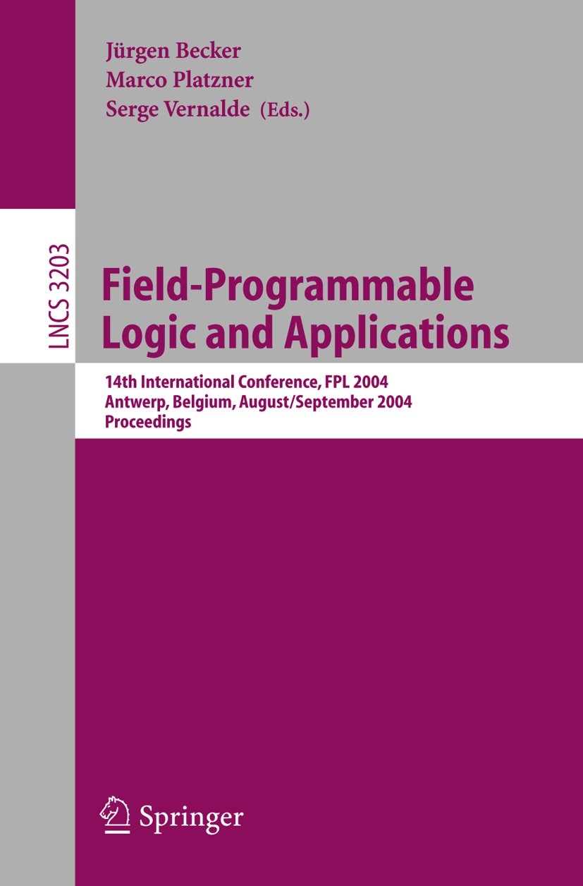 Titlebook: Field Programmable Logic and Application; 14th International C Jürgen Becker,Marco Platzner,Serge Vernalde Conference proceedings 2004 Spri Titlebook: Field Programmable Logic and Application; 14th International C Jürgen Becker,Marco Platzner,Serge Vernalde Conference proceedings 2004 Spri