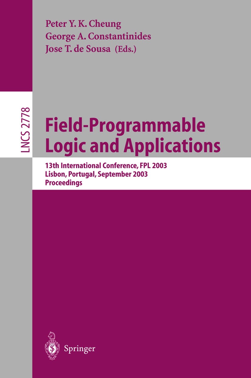 Titlebook: Field Programmable Logic and Applications; 13th International C Peter Cheung,George A. Constantinides Conference proceedings 2003 Springer- Titlebook: Field Programmable Logic and Applications; 13th International C Peter Cheung,George A. Constantinides Conference proceedings 2003 Springer-