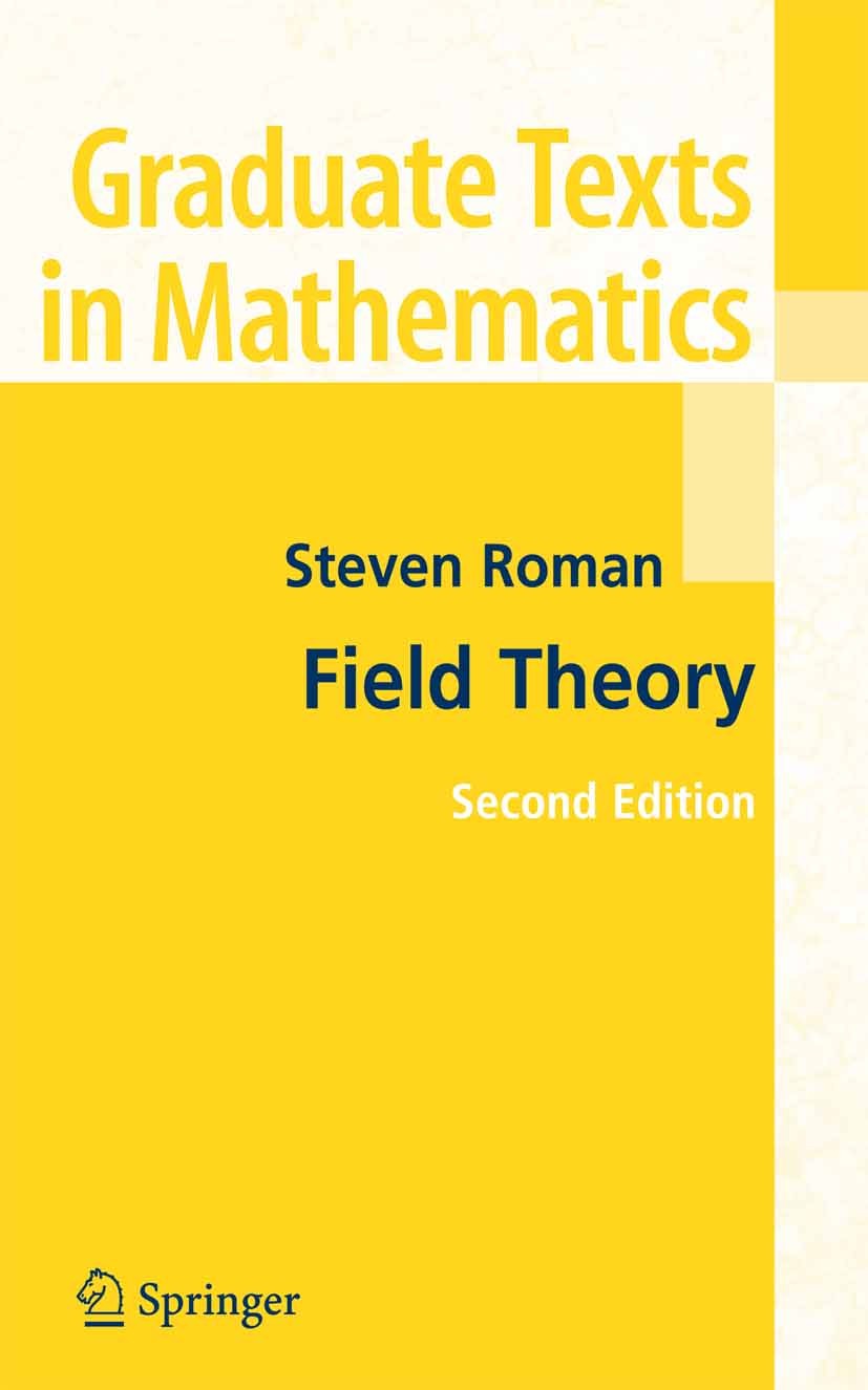Titlebook: Field Theory; Steven Roman Textbook 2006Latest edition Springer-Verlag New York 2006 Irreducibility.Vector space.algebra.binomial.finite f Titlebook: Field Theory; Steven Roman Textbook 2006Latest edition Springer-Verlag New York 2006 Irreducibility.Vector space.algebra.binomial.finite f