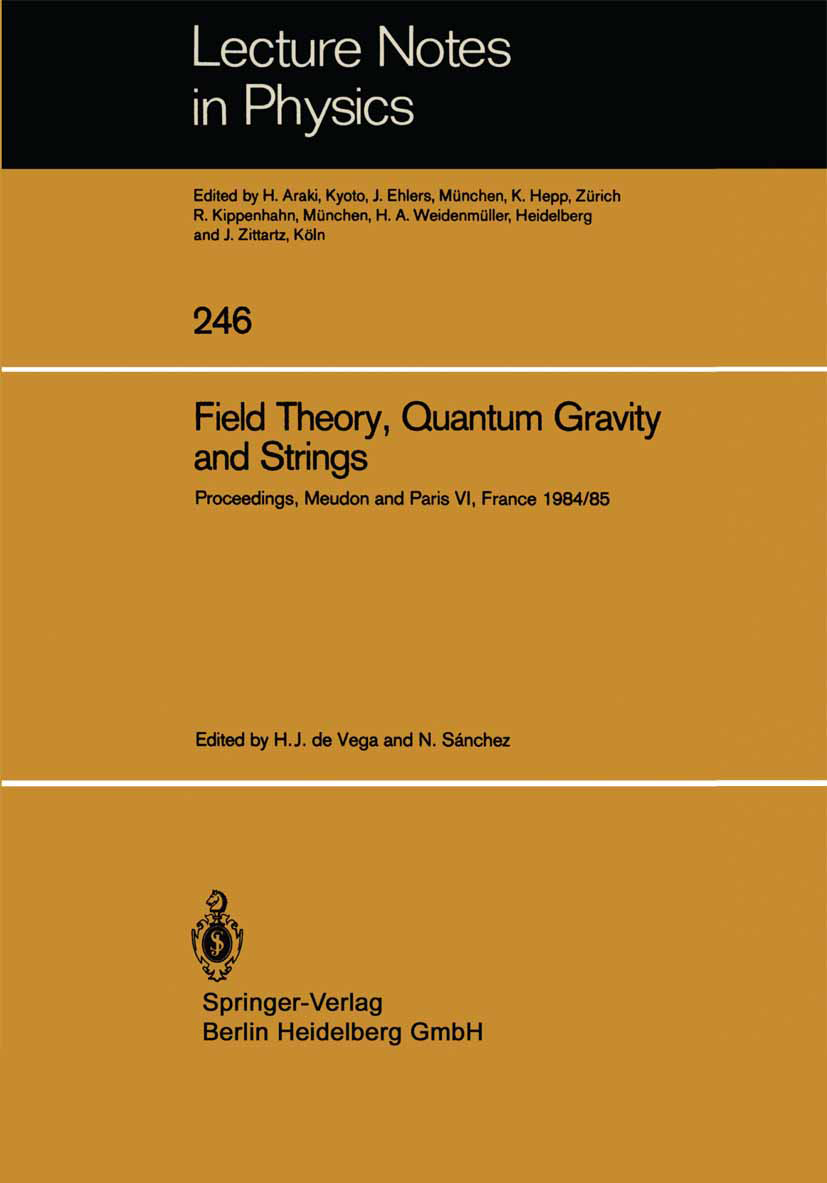 Titlebook: Field Theory, Quantum Gravity and Strings; Proceedings of a Sem H. J. Vega,N. Sánchez Conference proceedings 1986 Springer-Verlag Berlin He Titlebook: Field Theory, Quantum Gravity and Strings; Proceedings of a Sem H. J. Vega,N. Sánchez Conference proceedings 1986 Springer-Verlag Berlin He